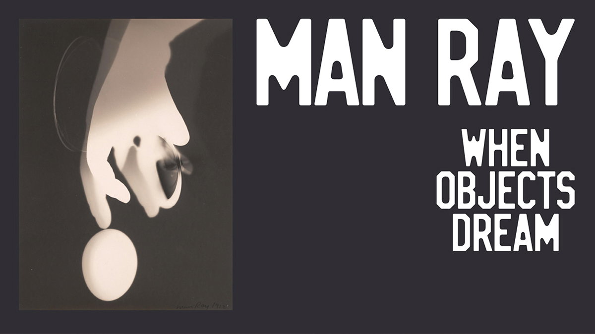 Man Ray: When Objects Dream