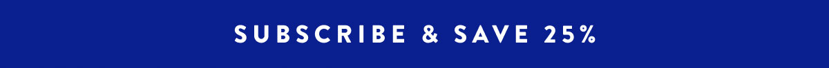 SUBSCRIBE & SAVE 25%