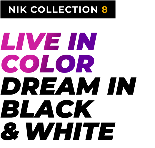 LIVE IN COLOR DREAM IN BLACK & WHITE