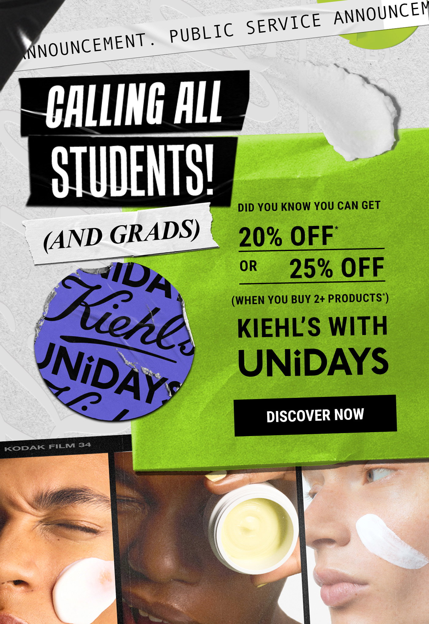 CALLING ALL STUDENTS (and grads...)  Did you know you can get 20% OFF or 25% OFF when you buy 2+ products) Kiehl’s with UNiDAYS - DISCOVER NOW