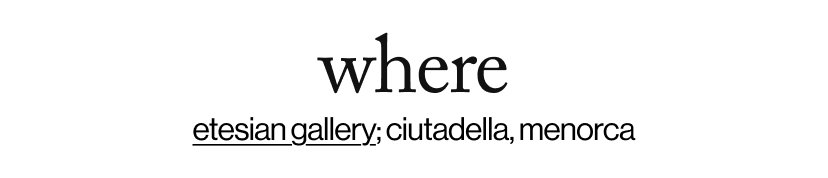 where - etesian gallery; ciutadella, menorca