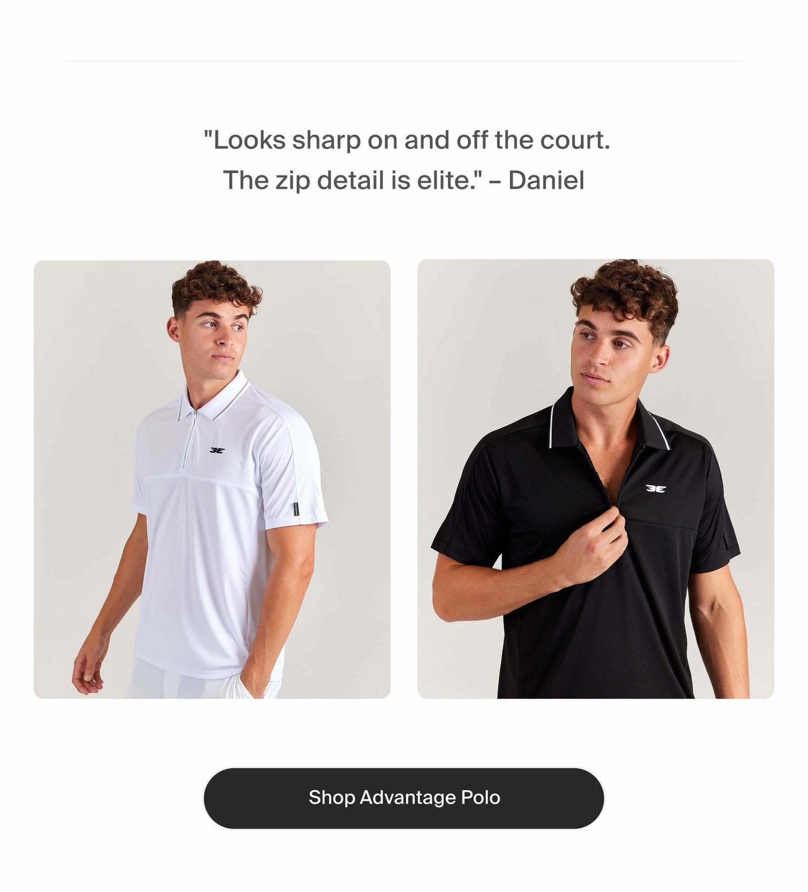  "Looks sharp on and off the court. The zip detail is elite." – Daniel | Shop Advantage Polo