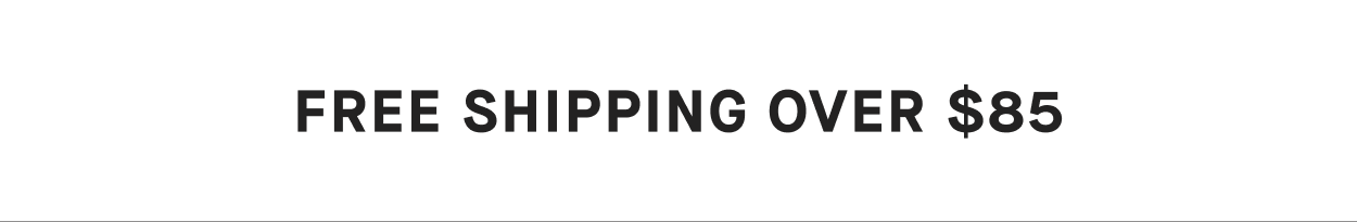 Free Shipping Over $85
