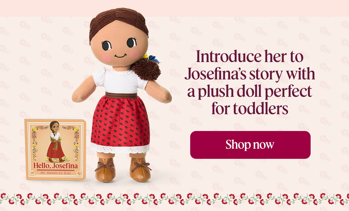 Introduce her to Josefina’s story with a plush doll perfect for toddlers