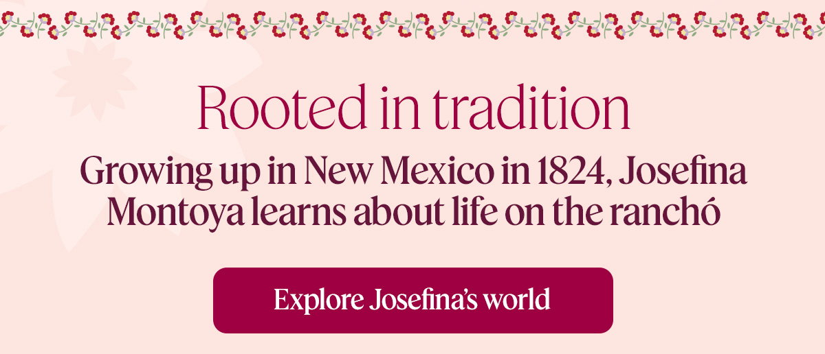 Explore Josefina’s world