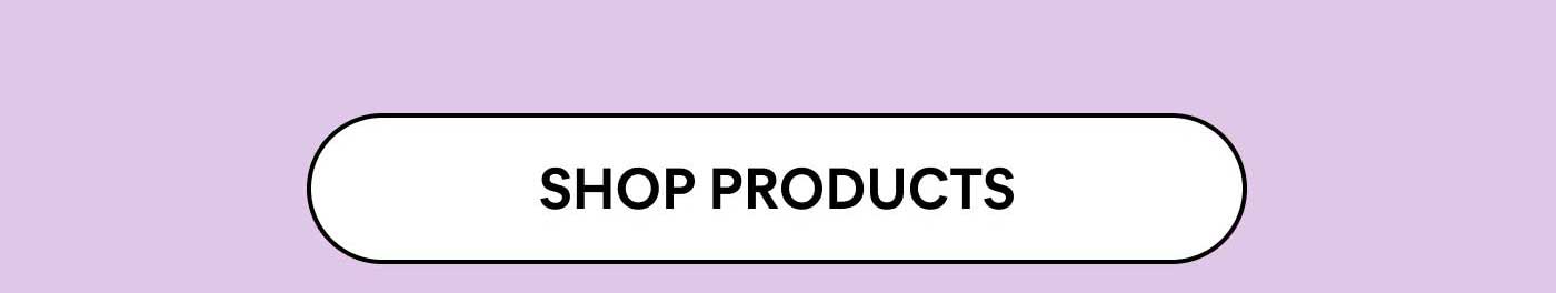 SHOP PRODUCTS