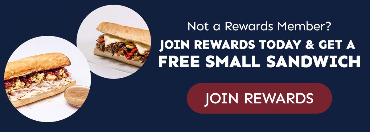 Not a rewards member? Join rewards today & get a free small sandwich.