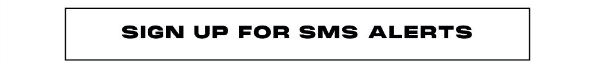SIGN UP FOR SMS ALERTS