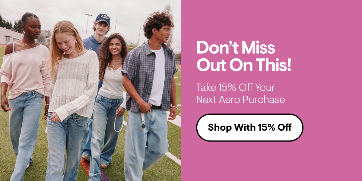 Don't let them slip away. Take 15% Off your next Aero purchase! Shop with 15% Off