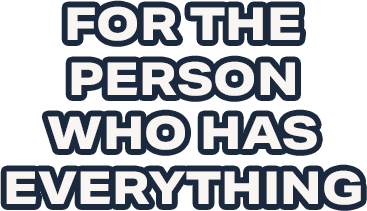 For the Person Who Has Everything