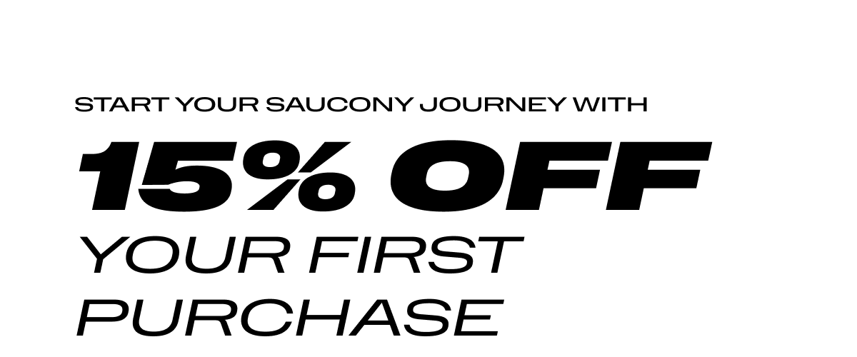 Start your Saucony journey with 15% off your first purchase.