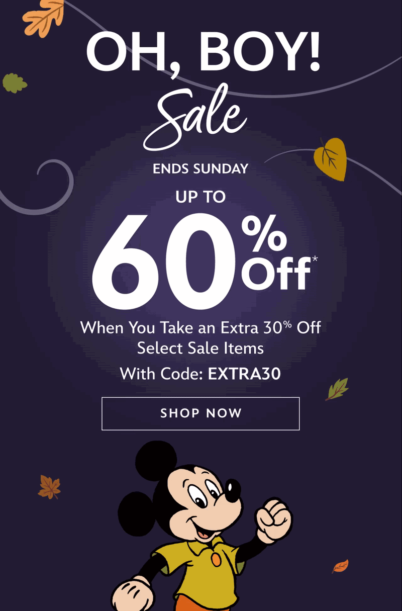 Oh Boy! Sale. Ends Sunday. Up to 60% Off. When You Take an Extra 30% Off. Select Sale Items. With Code: EXTRA30 | Shop Now