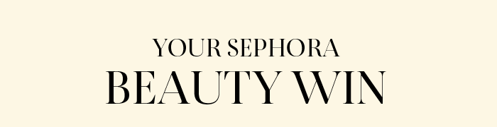 Your Sephora Beauty Win