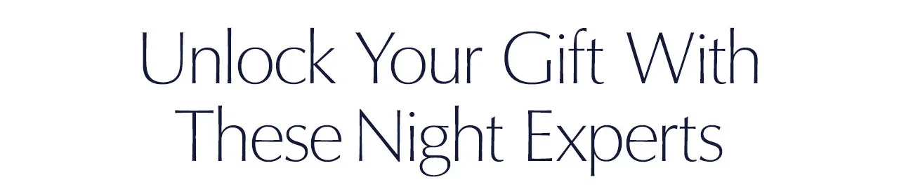 Unlock your gift with these night experts