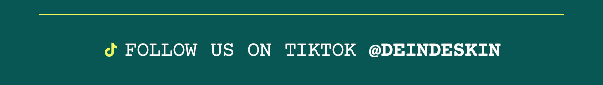 We're also on TikTok @DEINDESkin