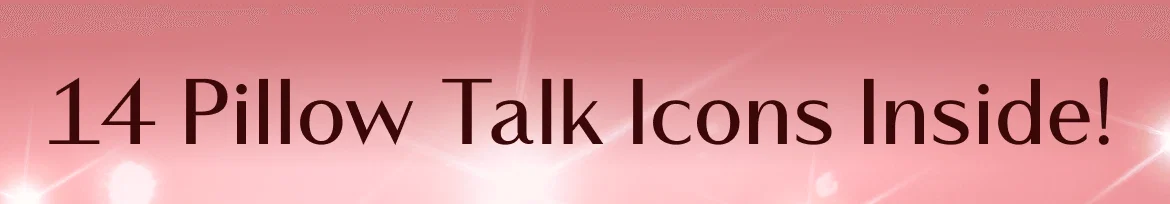 14 Pillow Talk Icons Inside!