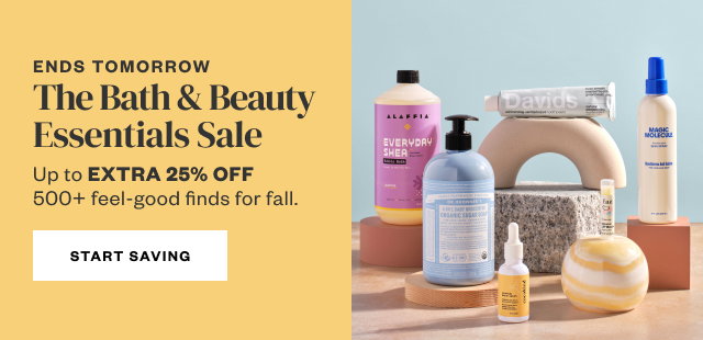 Ends Tomorrow: The Bath & Beauty Essentials Sale. Start Saving.