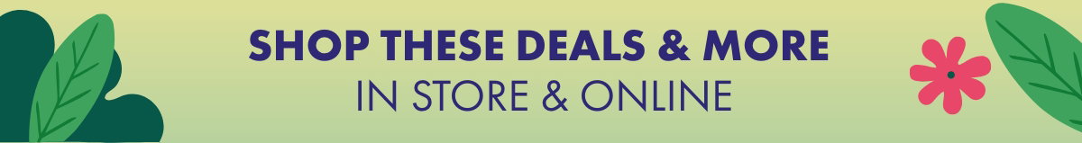 Shop these deals & more in store & online