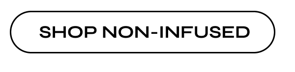 SHOP NON-INFUSED