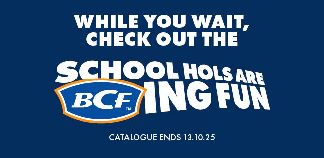 While you wait, check out the school holidays are BCFing fun Catalogue. Ends 13.10.25