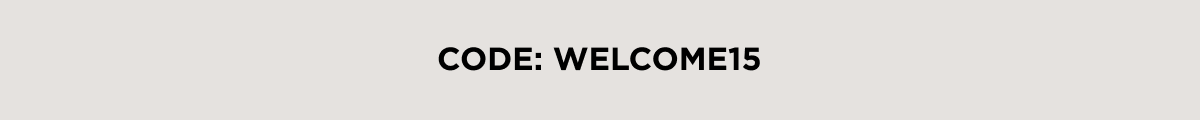 CODE: WELCOME15