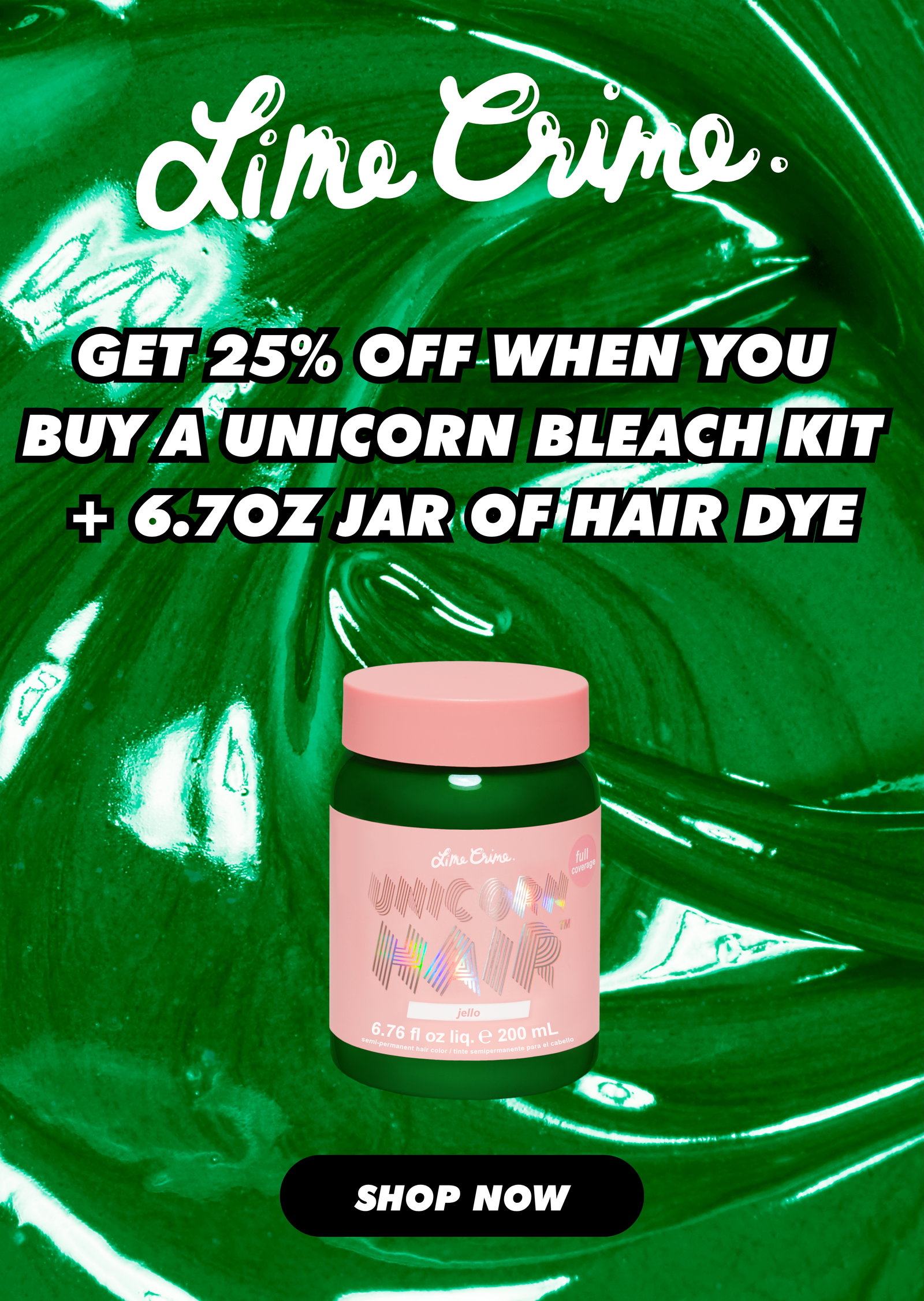LIME CRIME | GET 25% OFF WHEN YOU BUY A UNICORN BLEACH KIT + 6.7oz JAR OF HAIR DYE | SHOP NOW