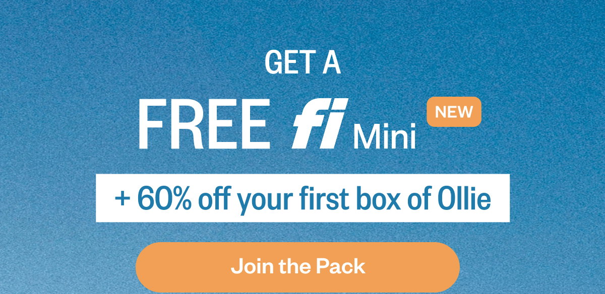 Get a Free Fi Mini (new) SUB: + 50% off your first box of meals. Join the pack.