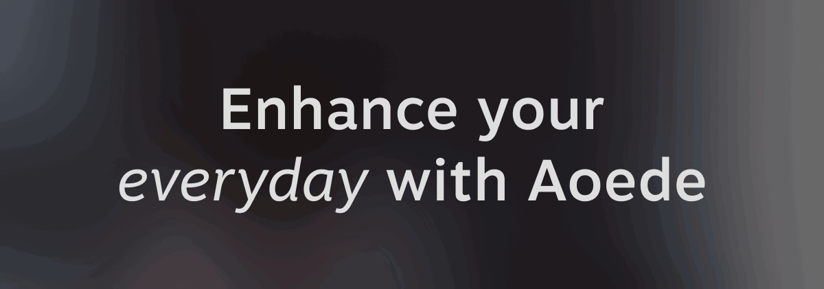 Enhance your everyday with Aoede