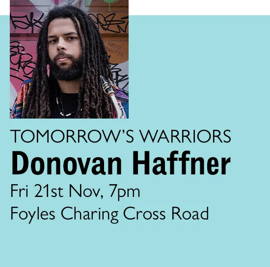 TOMORROW'S WARRIORS: Donovan Haffner | Fri 21st Nov, 7pm | Foyles Charing Cross Road