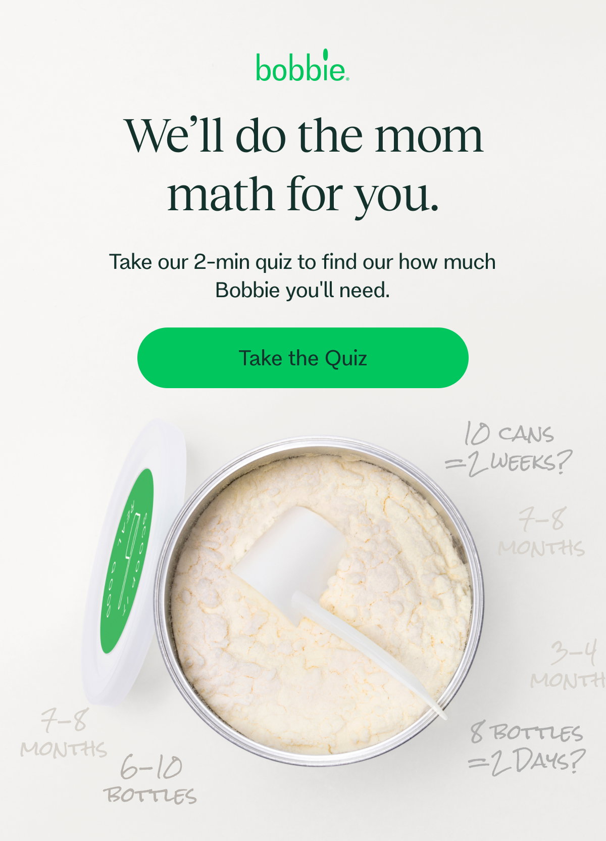We'll do the mom math for you. Take our 2-min quiz to find our how much Bobbie you'll need. 