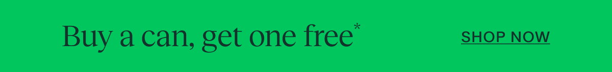 Buy a can, get one free’ Shop NOW