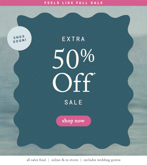 Ends Soon! Extra 50% Off* Sale shop now