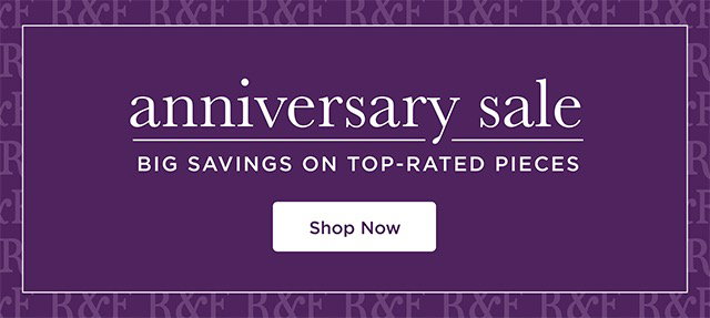 Anniversary Sale - Big Savings On Top-Rated Pieces - Shop Now