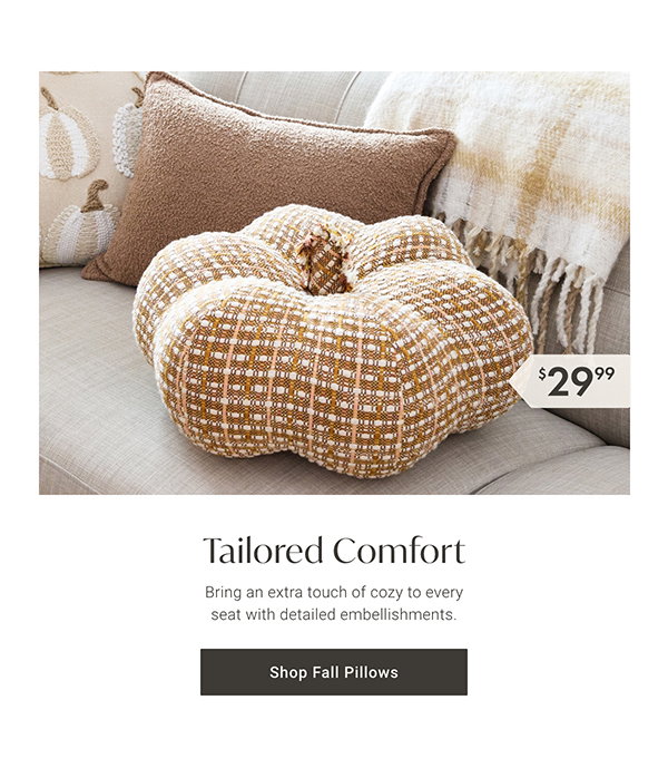 Tailored Comfort | Shop Fall Pillows >