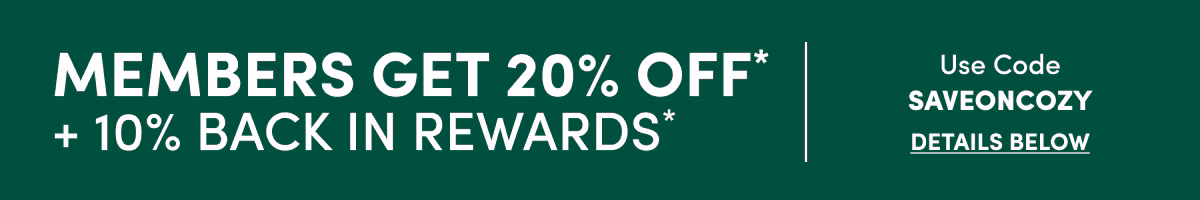 MEMBERS GET 20% OFF* Use Code SAVEONCOZY