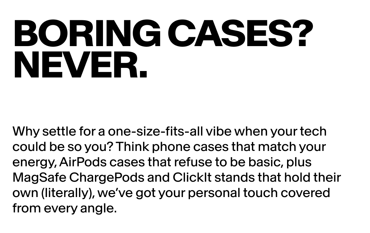 BORING CASES? NEVER