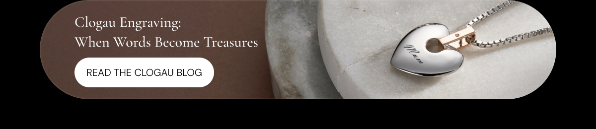 Clogau Engraving: When Words Become Treasures