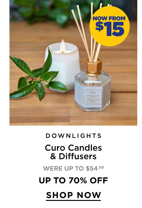 Now From $15 Downlights Curo Candles & Diffusers