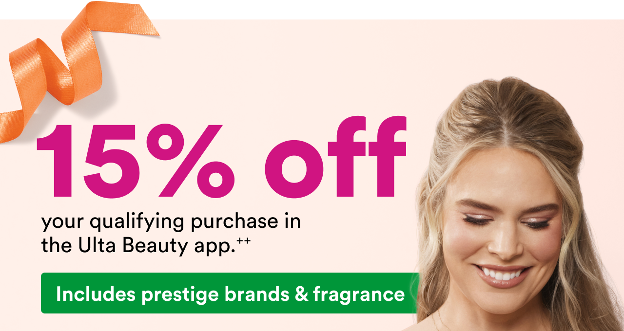 15% off your qualifying purchase in the Ulta Beauty app.++ | Includes prestige brands & fragrance