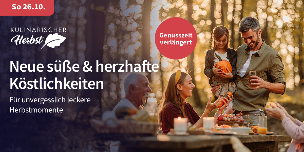 So 26.10. KULINARISCHER Herbst Neue süße & herzhafte Köstlichkeiten Für unvergesslich leckere Herbstmomente Genusszeit verlängert