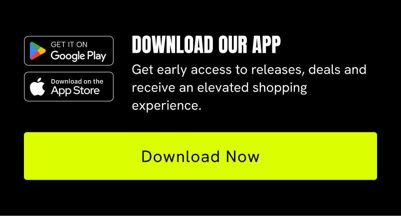 Download Our App Get early access to releases, deals and receive an elevated shopping experience Download Now