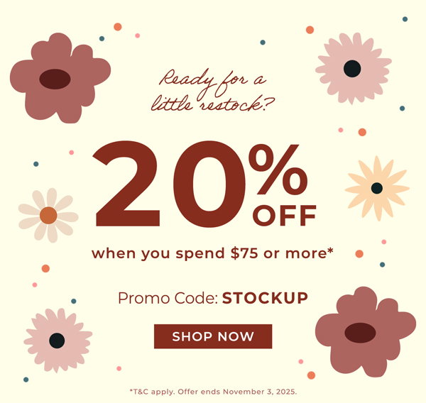 Ready for a little restock? 20% off when you spend $75 or more with promo code: STOCKUP - T&C apply. Offer ends November 3, 2025. Shop now
