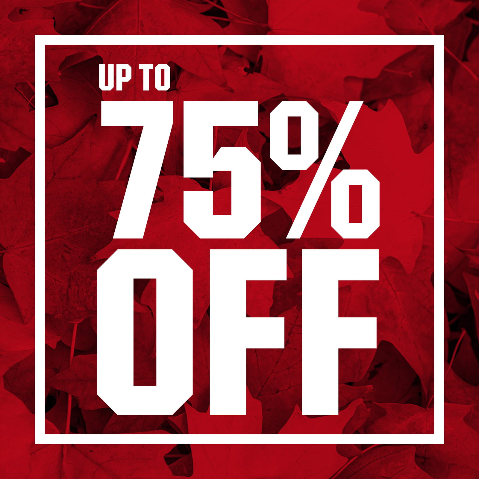  Up to 75% off.