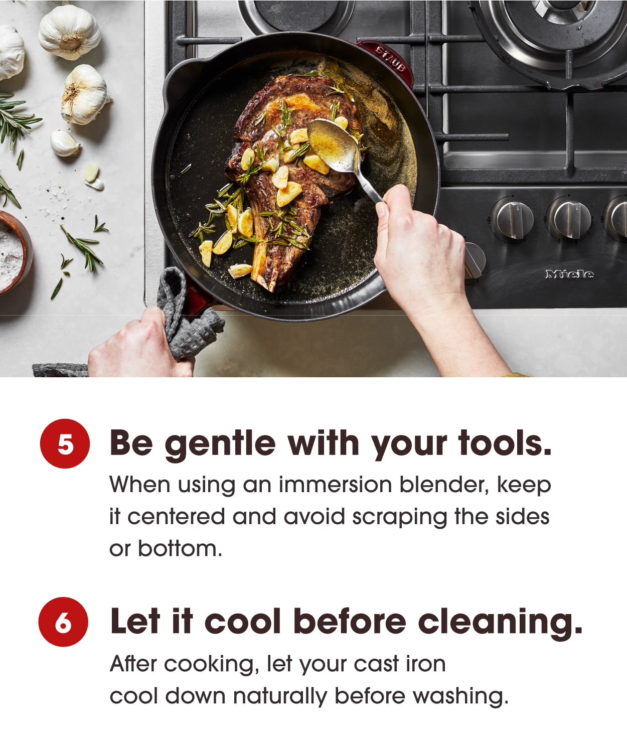 5. Avoid scraping the sides or bottom with an immersion blender. 6. Let the cast iron cool down before cleaning.