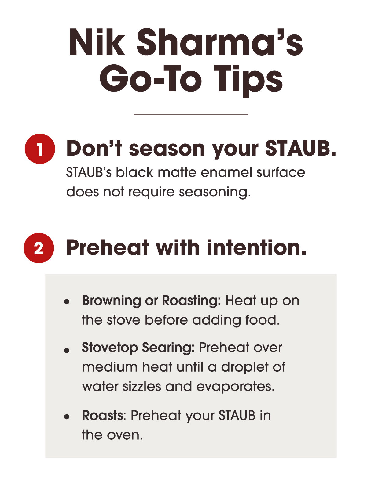1. Don't season your STAUB. 2. Preheat the proper way.