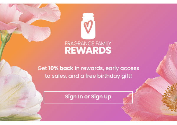 Fragrance Family Rewards - Get 10% back in rewards.