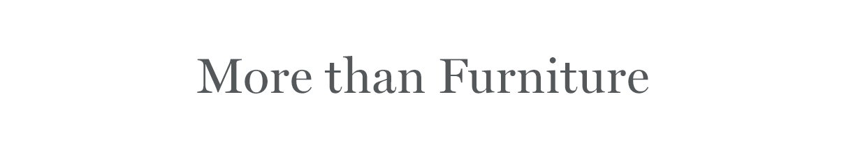 More than Furniture