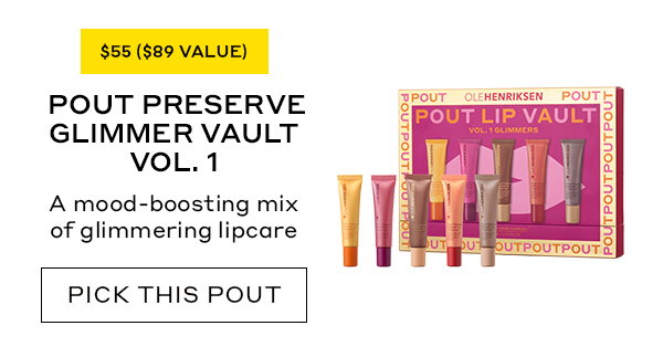 POUT PRESERVE GLIMMER VAULT VOL. 1 A mood-boosting mix of glimmering lipcare PICK THIS POUT