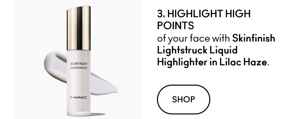 3. HIGHLIGHT HIGH POINTS of your face with Skinfinish Lightstruck Liquid Highlighter in Lilac Haze. SHOP