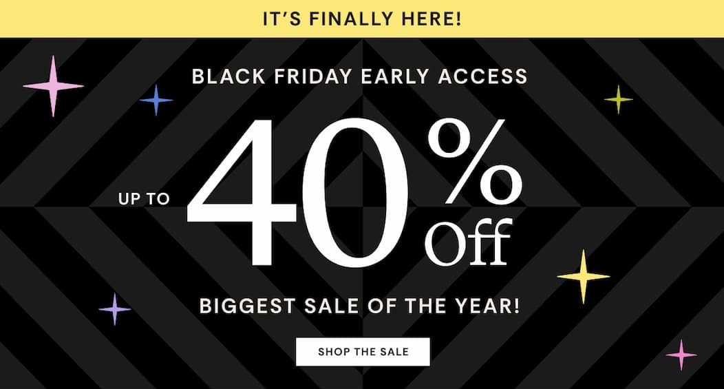 It's Finally Here! Black Friday Early Access Up to 40% Off | Shop the sale